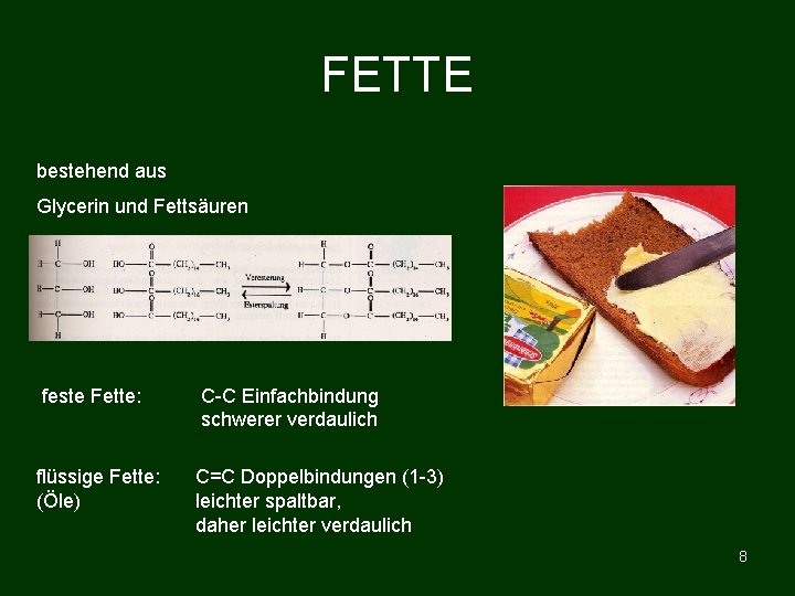 FETTE bestehend aus Glycerin und Fettsäuren feste Fette: flüssige Fette: (Öle) C-C Einfachbindung schwerer