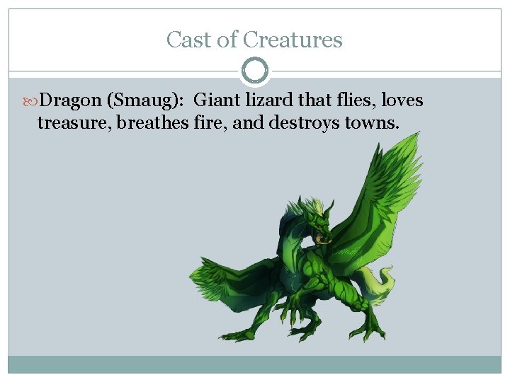 Cast of Creatures Dragon (Smaug): Giant lizard that flies, loves treasure, breathes fire, and