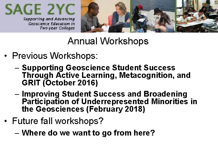 Annual Workshops • Previous Workshops: – Supporting Geoscience Student Success Through Active Learning, Metacognition,
