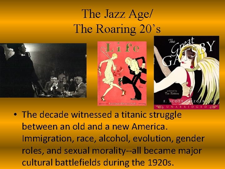 The Jazz Age/ The Roaring 20’s • The decade witnessed a titanic struggle between