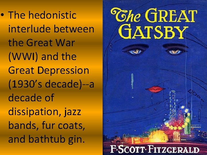  • The hedonistic interlude between the Great War (WWI) and the Great Depression