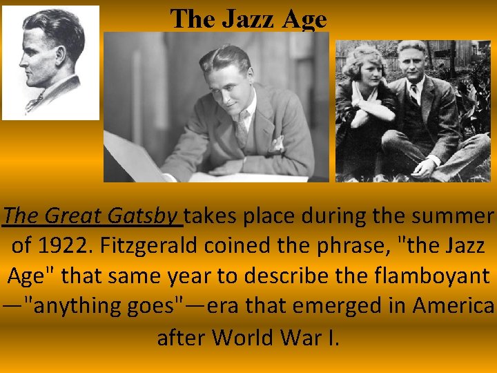 The Jazz Age The Great Gatsby takes place during the summer of 1922. Fitzgerald