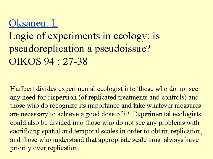 Oksanen, L Logic of experiments in ecology: is pseudoreplication a pseudoissue? OIKOS 94 :