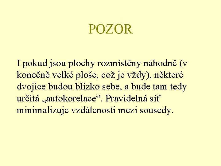 POZOR I pokud jsou plochy rozmístěny náhodně (v konečně velké ploše, což je vždy),