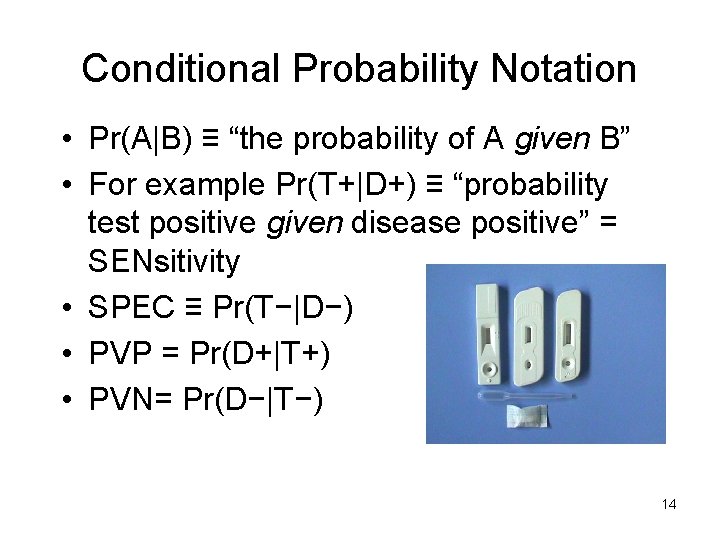 Conditional Probability Notation • Pr(A|B) ≡ “the probability of A given B” • For