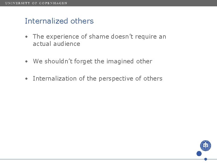 Internalized others • The experience of shame doesn’t require an actual audience • We