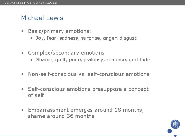 Michael Lewis • Basic/primary emotions: • Joy, fear, sadness, surprise, anger, disgust • Complex/secondary