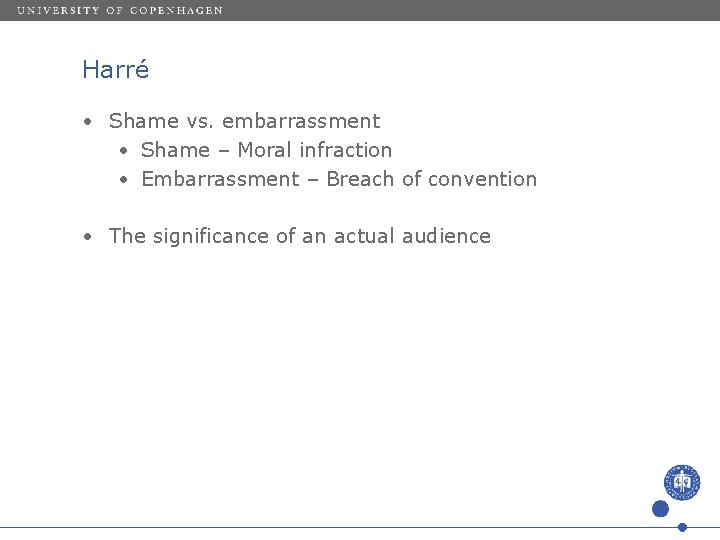 Harré • Shame vs. embarrassment • Shame – Moral infraction • Embarrassment – Breach