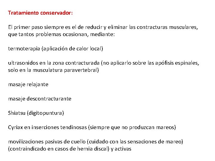 Tratamiento conservador: El primer paso siempre es el de reducir y eliminar las contracturas