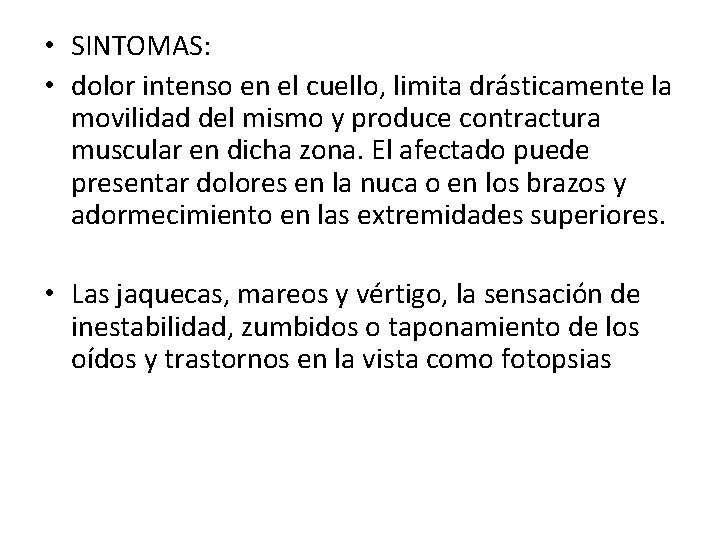  • SINTOMAS: • dolor intenso en el cuello, limita drásticamente la movilidad del