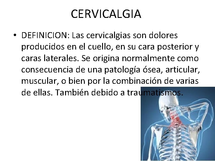 CERVICALGIA • DEFINICION: Las cervicalgias son dolores producidos en el cuello, en su cara
