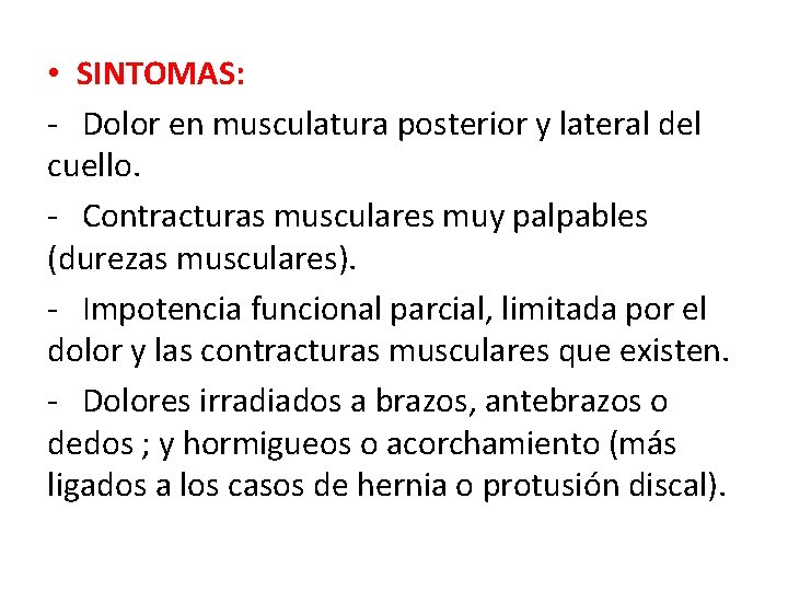  • SINTOMAS: - Dolor en musculatura posterior y lateral del cuello. - Contracturas