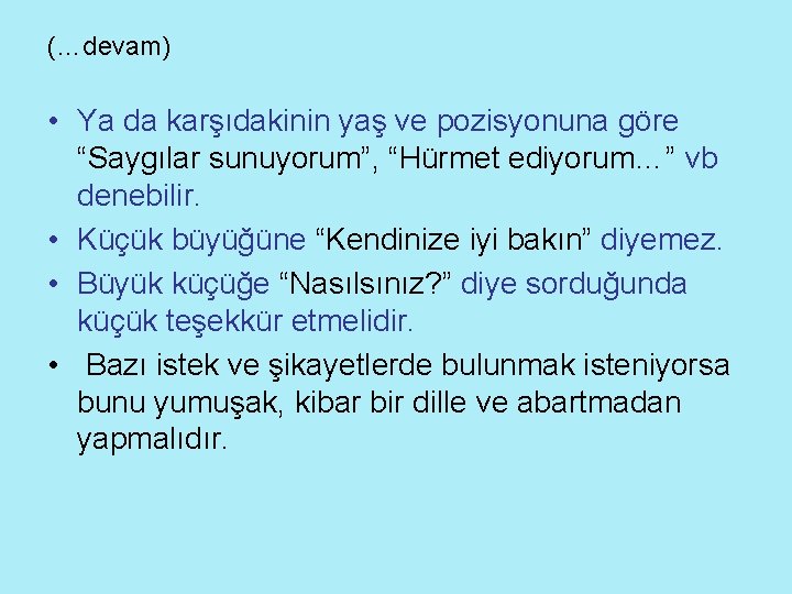 (…devam) • Ya da karşıdakinin yaş ve pozisyonuna göre “Saygılar sunuyorum”, “Hürmet ediyorum…” vb