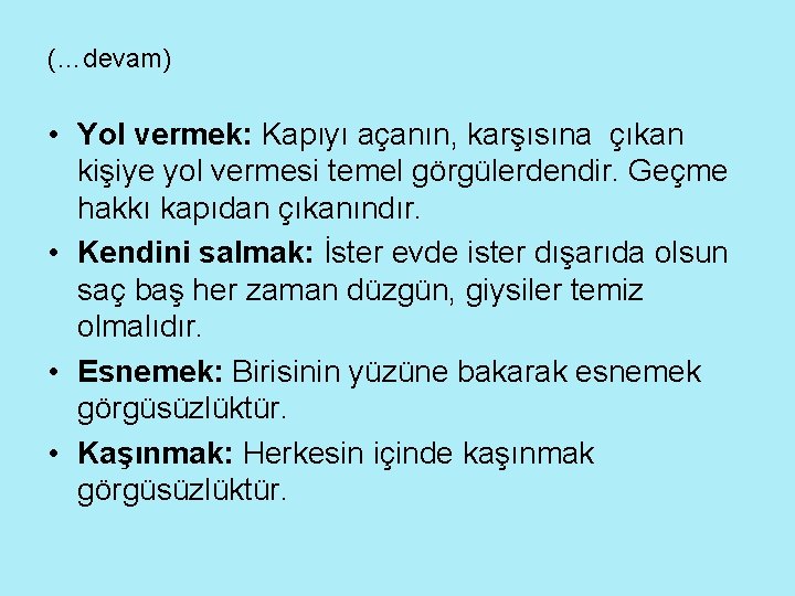 (…devam) • Yol vermek: Kapıyı açanın, karşısına çıkan kişiye yol vermesi temel görgülerdendir. Geçme