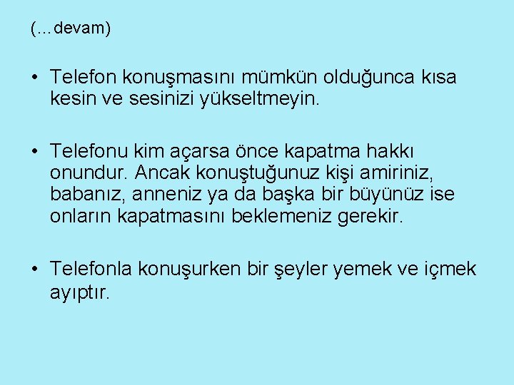 (…devam) • Telefon konuşmasını mümkün olduğunca kısa kesin ve sesinizi yükseltmeyin. • Telefonu kim