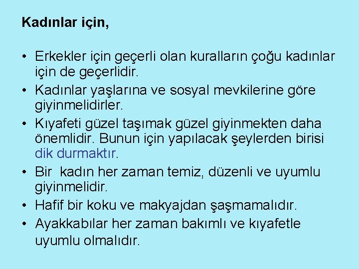 Kadınlar için, • Erkekler için geçerli olan kuralların çoğu kadınlar için de geçerlidir. •