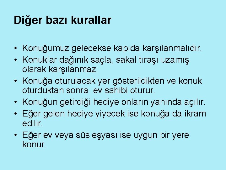 Diğer bazı kurallar • Konuğumuz gelecekse kapıda karşılanmalıdır. • Konuklar dağınık saçla, sakal tıraşı