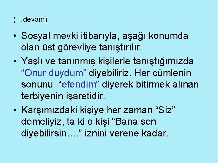 (…devam) • Sosyal mevki itibarıyla, aşağı konumda olan üst görevliye tanıştırılır. • Yaşlı ve