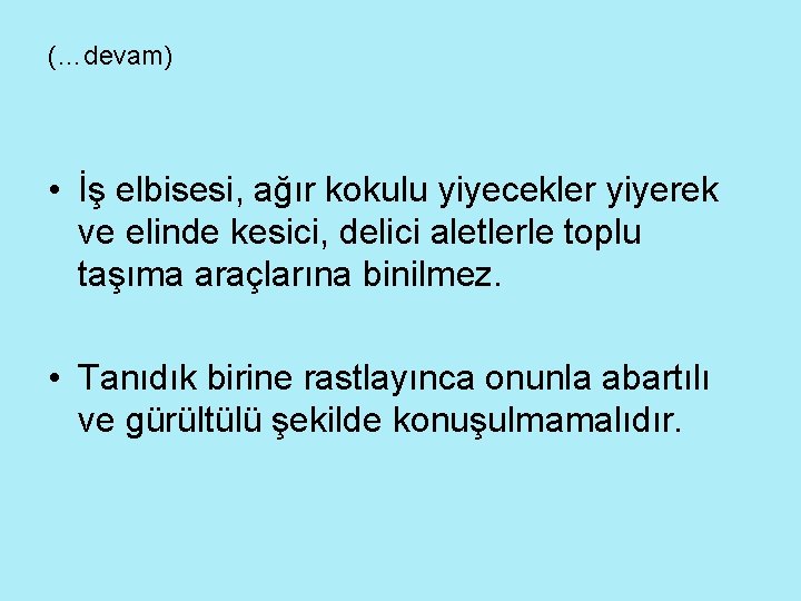 (…devam) • İş elbisesi, ağır kokulu yiyecekler yiyerek ve elinde kesici, delici aletlerle toplu