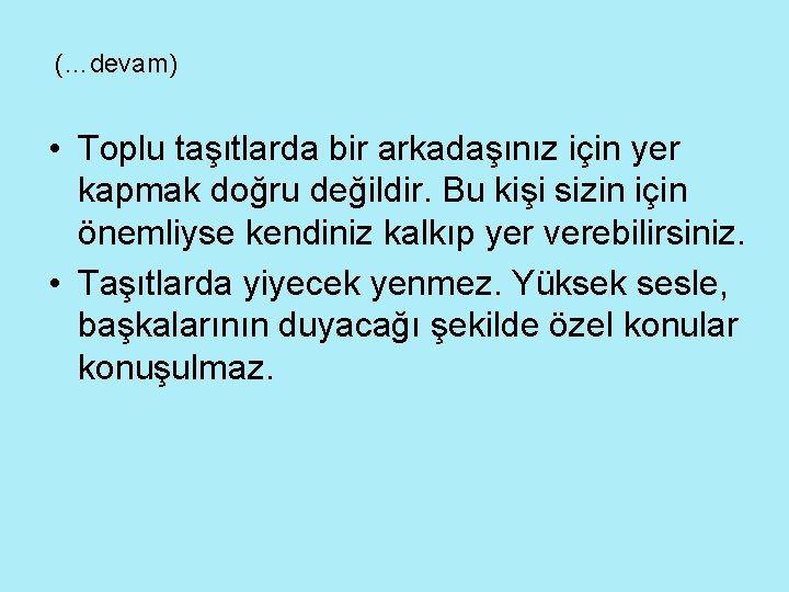 (…devam) • Toplu taşıtlarda bir arkadaşınız için yer kapmak doğru değildir. Bu kişi sizin