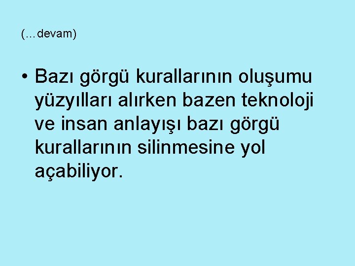 (…devam) • Bazı görgü kurallarının oluşumu yüzyılları alırken bazen teknoloji ve insan anlayışı bazı