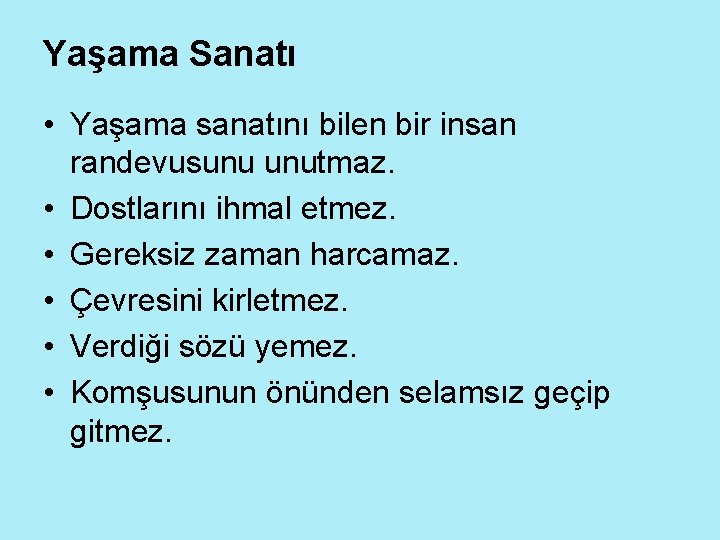 Yaşama Sanatı • Yaşama sanatını bilen bir insan randevusunu unutmaz. • Dostlarını ihmal etmez.