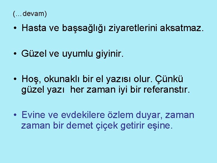 (…devam) • Hasta ve başsağlığı ziyaretlerini aksatmaz. • Güzel ve uyumlu giyinir. • Hoş,