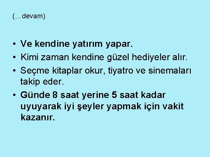 (…devam) • Ve kendine yatırım yapar. • Kimi zaman kendine güzel hediyeler alır. •