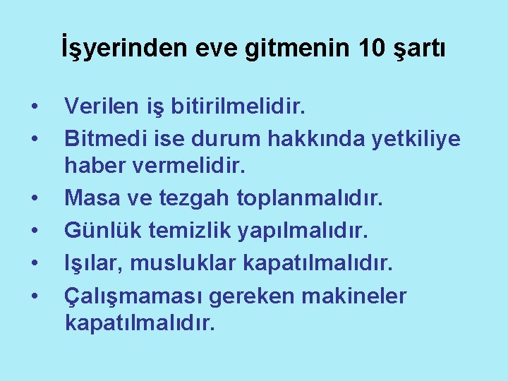 İşyerinden eve gitmenin 10 şartı • • • Verilen iş bitirilmelidir. Bitmedi ise durum