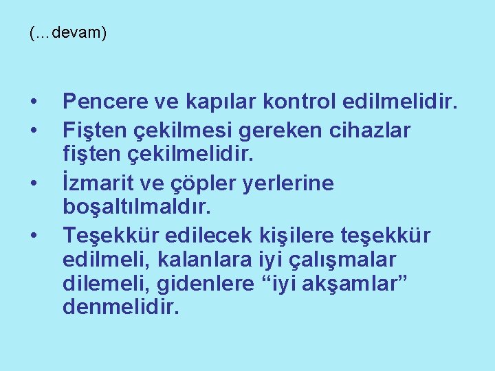 (…devam) • • Pencere ve kapılar kontrol edilmelidir. Fişten çekilmesi gereken cihazlar fişten çekilmelidir.