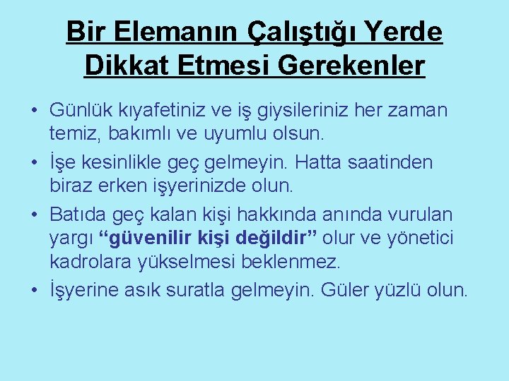 Bir Elemanın Çalıştığı Yerde Dikkat Etmesi Gerekenler • Günlük kıyafetiniz ve iş giysileriniz her