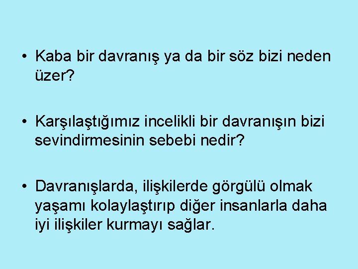  • Kaba bir davranış ya da bir söz bizi neden üzer? • Karşılaştığımız