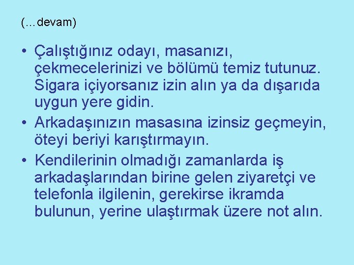 (…devam) • Çalıştığınız odayı, masanızı, çekmecelerinizi ve bölümü temiz tutunuz. Sigara içiyorsanız izin alın