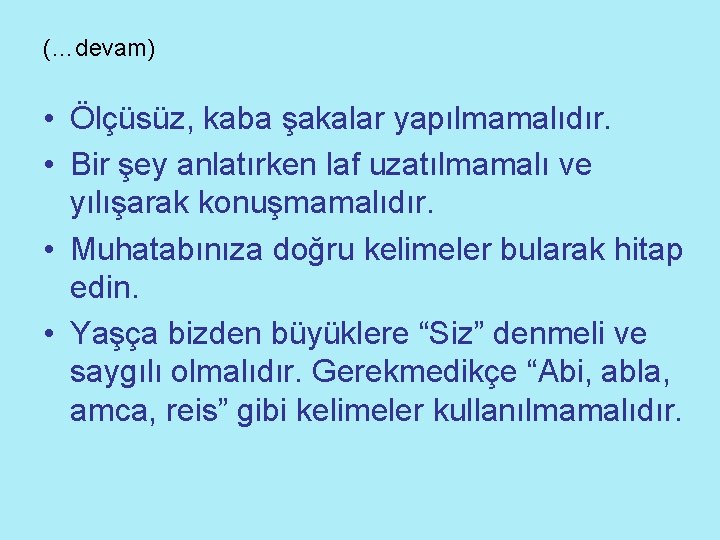 (…devam) • Ölçüsüz, kaba şakalar yapılmamalıdır. • Bir şey anlatırken laf uzatılmamalı ve yılışarak