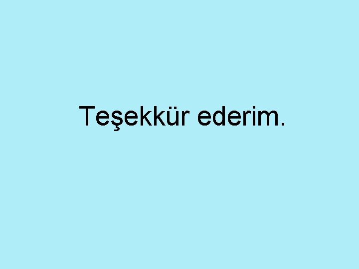 Teşekkür ederim. 