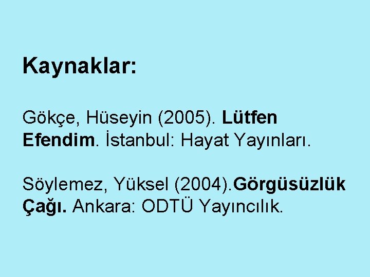 Kaynaklar: Gökçe, Hüseyin (2005). Lütfen Efendim. İstanbul: Hayat Yayınları. Söylemez, Yüksel (2004). Görgüsüzlük Çağı.