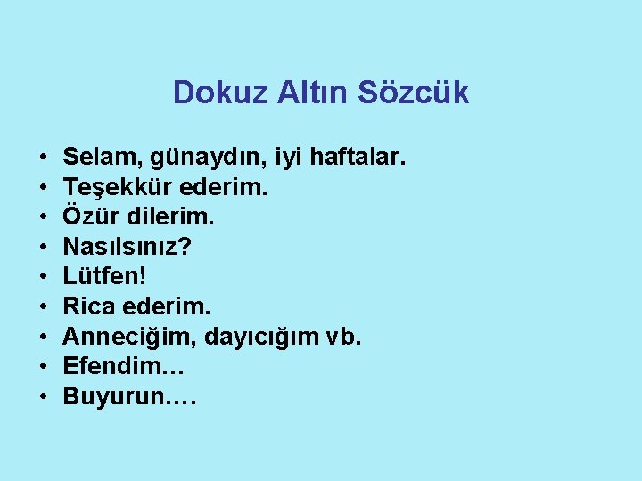 Dokuz Altın Sözcük • • • Selam, günaydın, iyi haftalar. Teşekkür ederim. Özür dilerim.