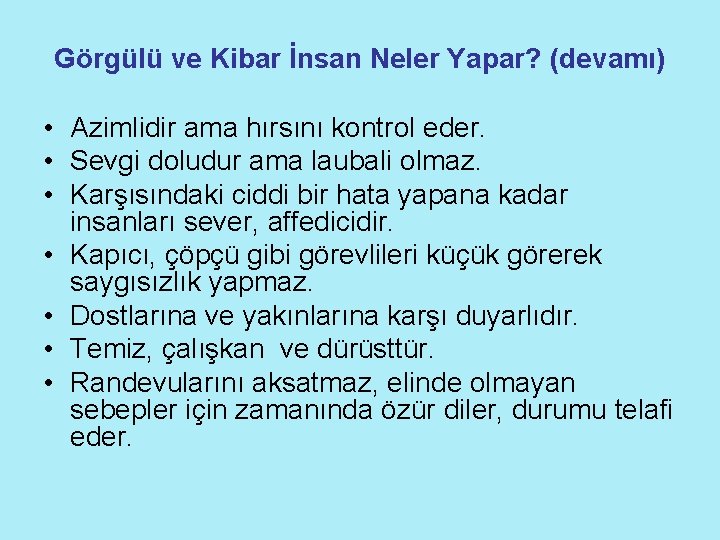 Görgülü ve Kibar İnsan Neler Yapar? (devamı) • Azimlidir ama hırsını kontrol eder. •