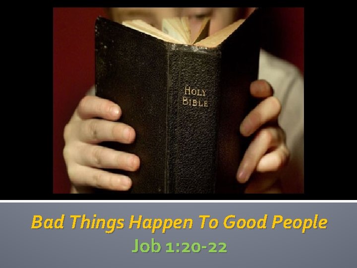 Bad Things Happen To Good People Job 1: 20 -22 