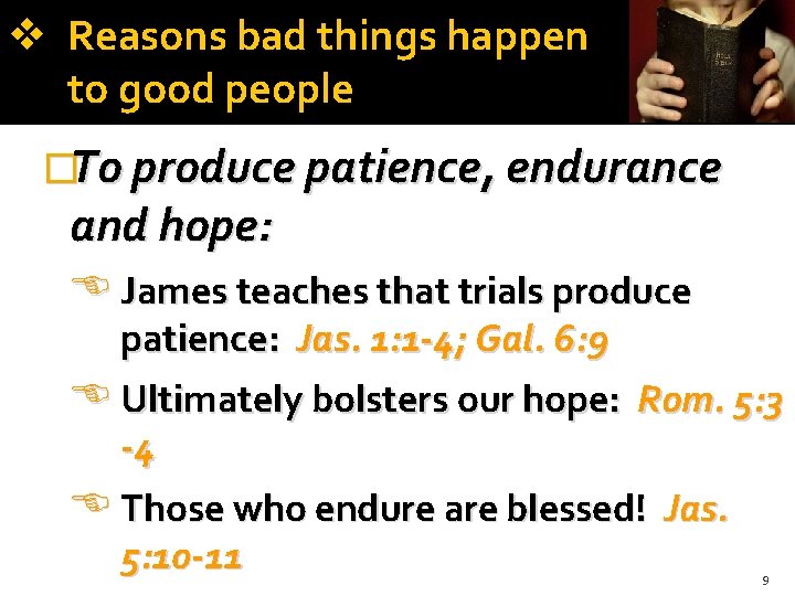  Reasons bad things happen to good people �To produce patience, endurance and hope: