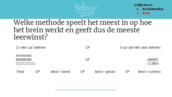 Gelijkenissen 1. Basisbehoeften 2. Brein Welke methode speelt het meest in op hoe het