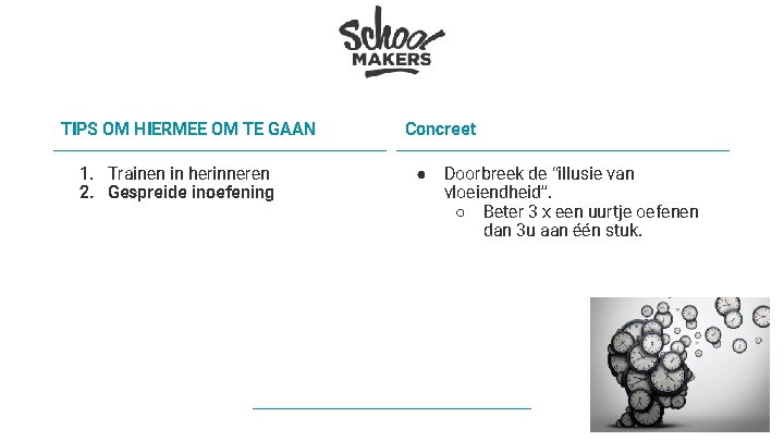 TIPS OM HIERMEE OM TE GAAN 1. Trainen in herinneren 2. Gespreide inoefening Concreet