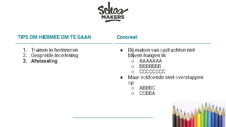 TIPS OM HIERMEE OM TE GAAN 1. Trainen in herinneren 2. Gespreide inoefening 3.