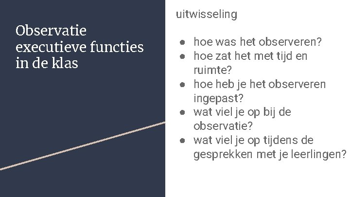 uitwisseling Observatie executieve functies in de klas ● hoe was het observeren? ● hoe