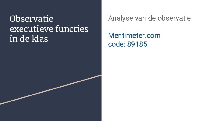 Observatie executieve functies in de klas Analyse van de observatie Mentimeter. com code: 89185
