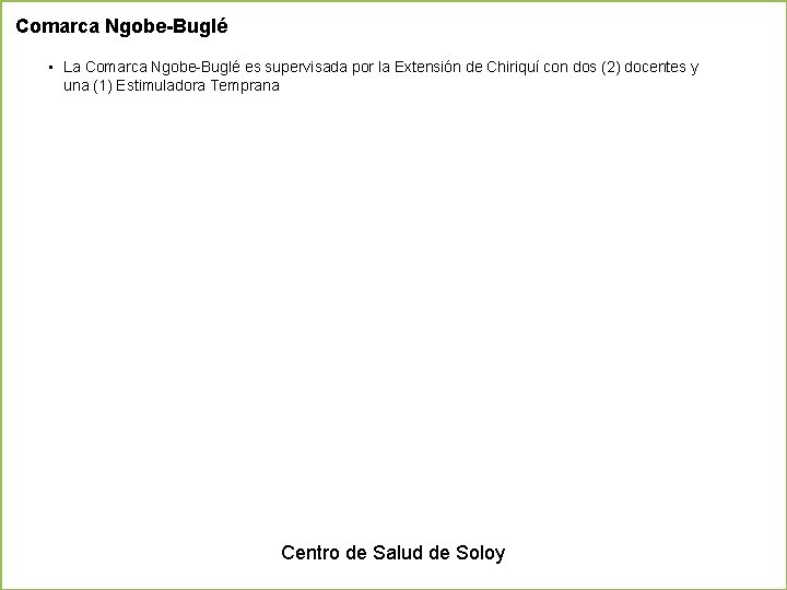 Comarca Ngobe-Buglé • La Comarca Ngobe-Buglé es supervisada por la Extensión de Chiriquí con