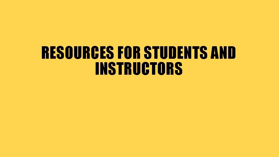 RESOURCES FOR STUDENTS AND INSTRUCTORS 
