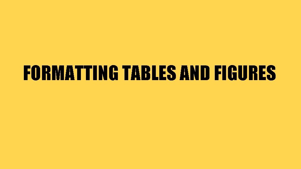 FORMATTING TABLES AND FIGURES 