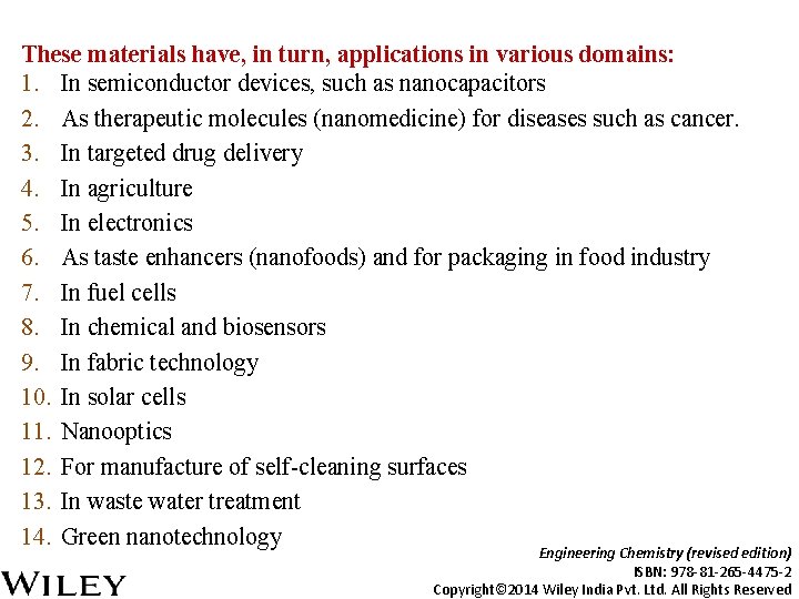 These materials have, in turn, applications in various domains: 1. In semiconductor devices, such