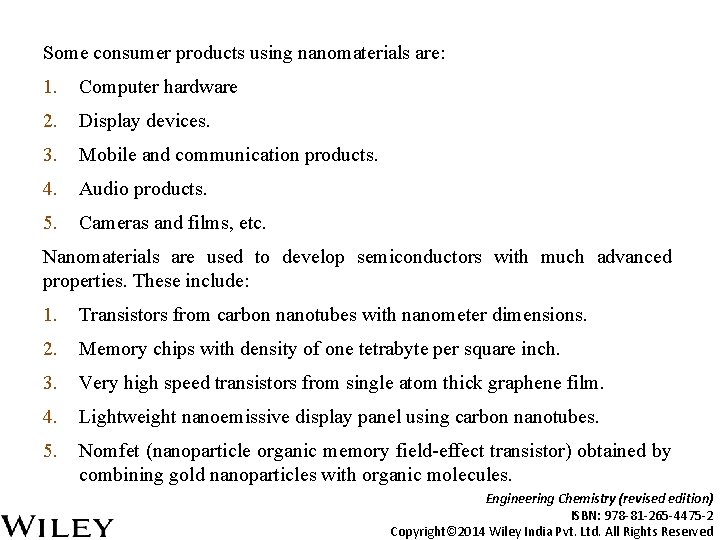 Some consumer products using nanomaterials are: 1. Computer hardware 2. Display devices. 3. Mobile
